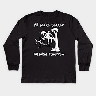 I'll Make Better Mistakes Tomorrow Kids Long Sleeve T-Shirt